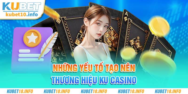 Những yếu tố tạo nên thương hiệu nổi tiếng Ku Casino